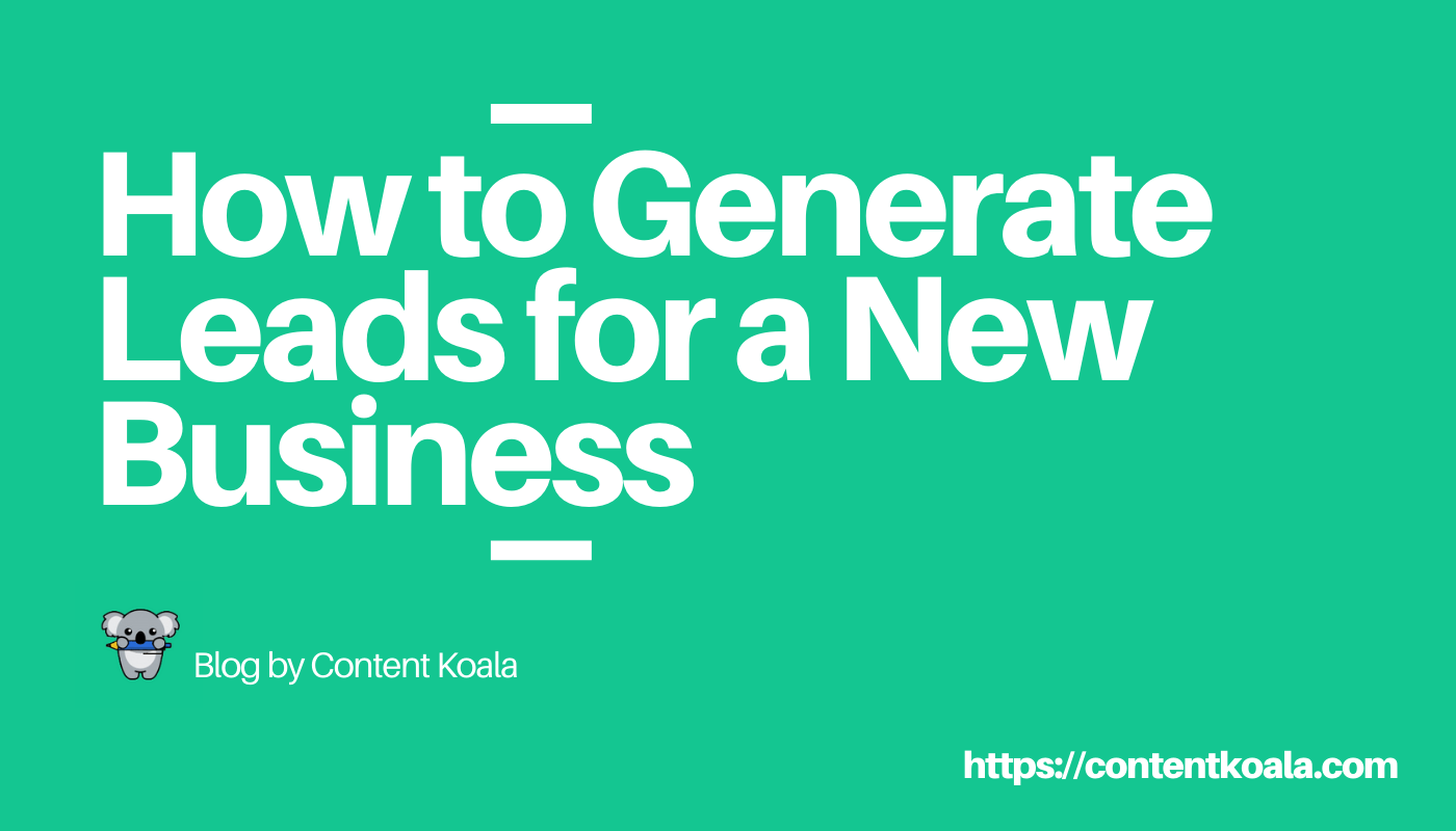 How to Generate Leads for a New Business - Content Koala